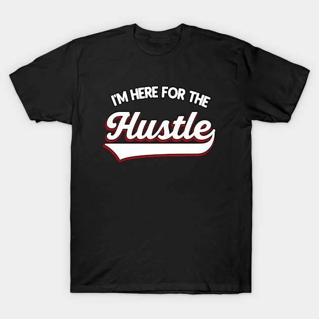 I'm here for the Hustle T-Shirt by Foxxy Merch